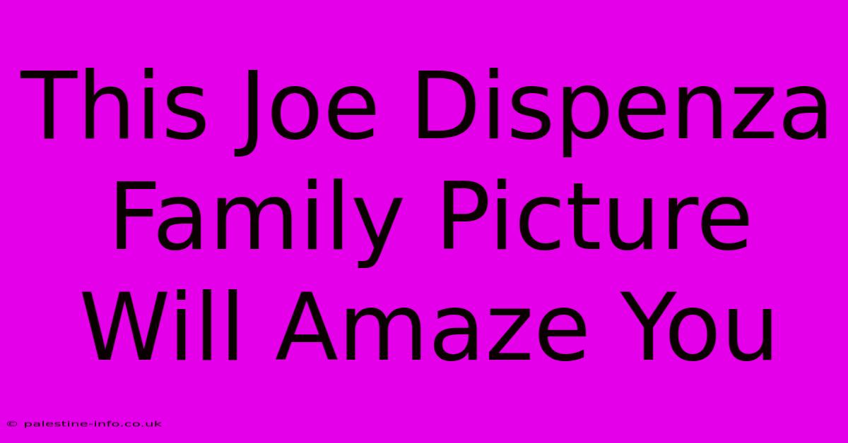 This Joe Dispenza Family Picture Will Amaze You