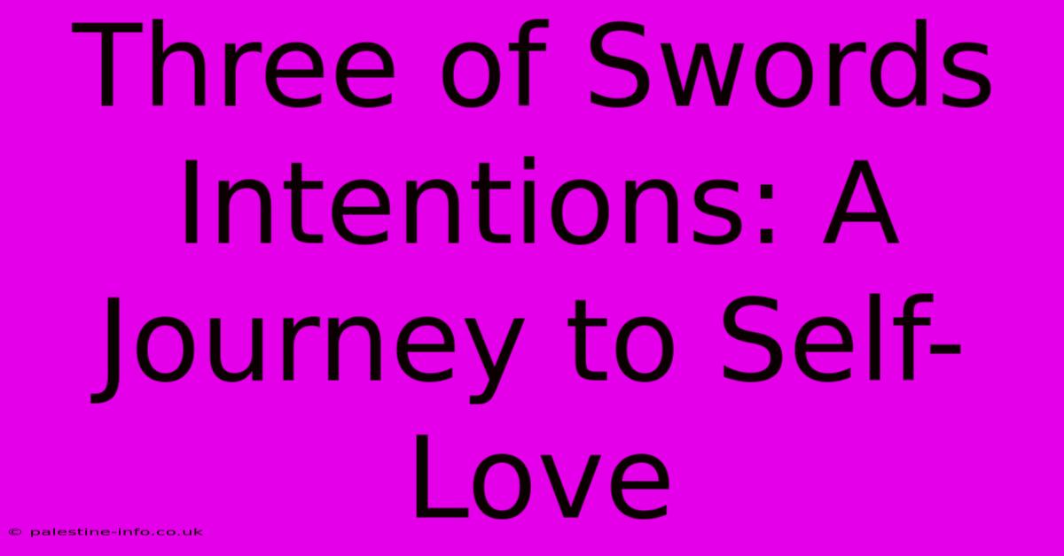 Three Of Swords Intentions: A Journey To Self-Love