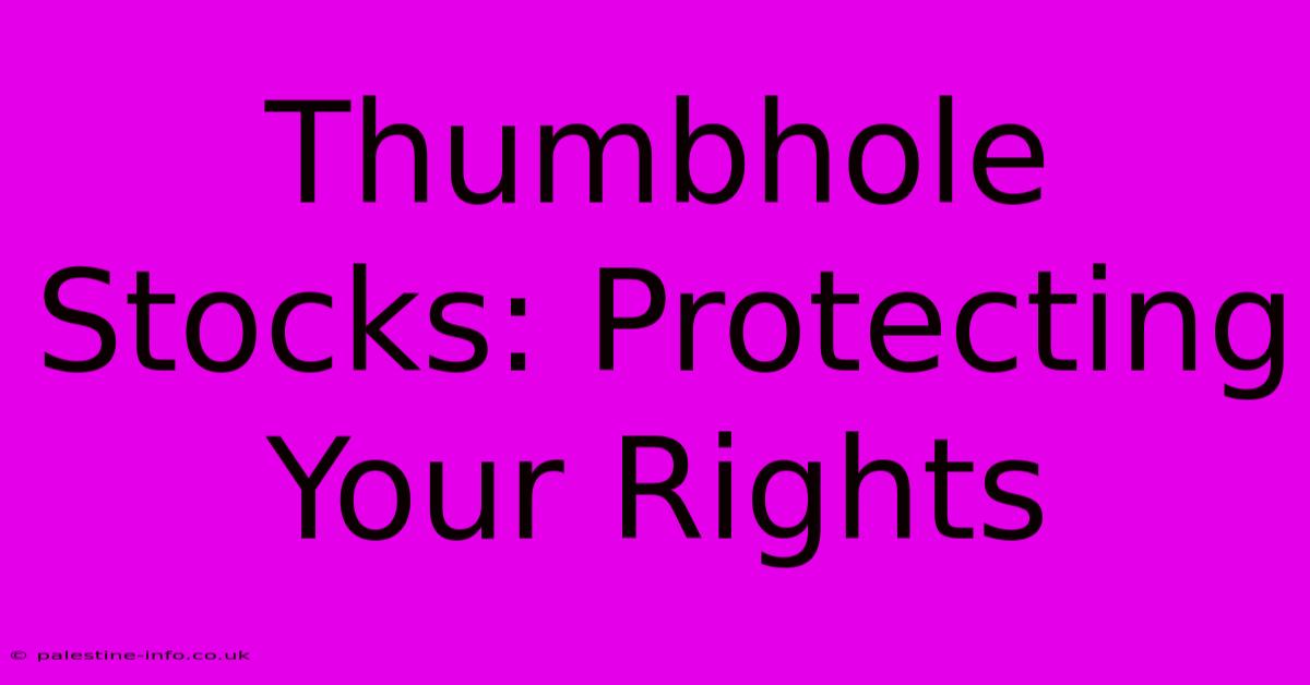 Thumbhole Stocks: Protecting Your Rights