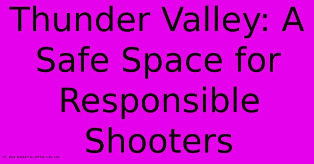 Thunder Valley: A Safe Space For Responsible Shooters