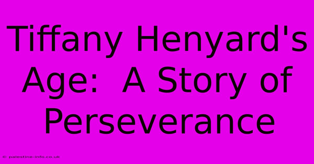 Tiffany Henyard's Age:  A Story Of Perseverance