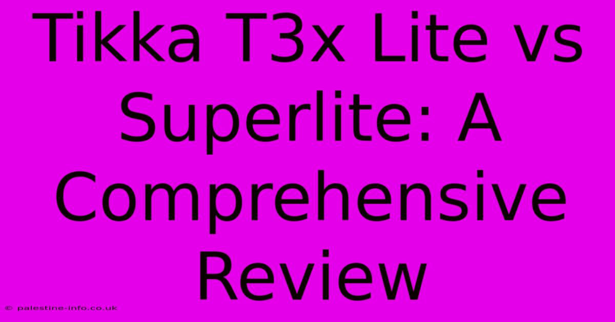 Tikka T3x Lite Vs Superlite: A Comprehensive Review