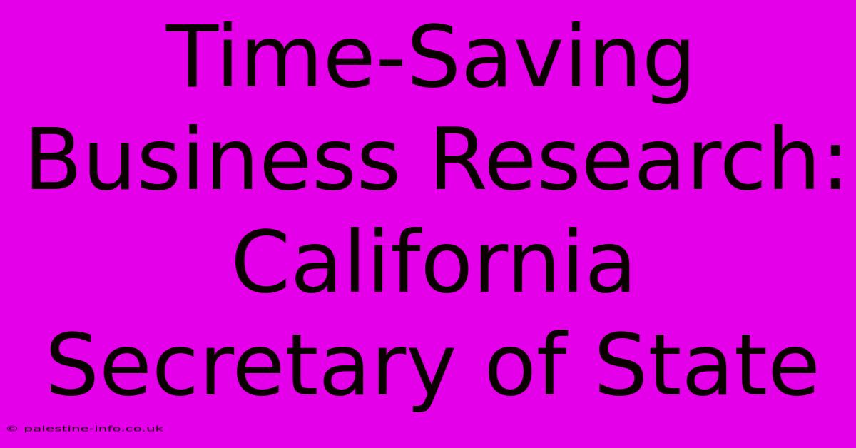 Time-Saving Business Research: California Secretary Of State