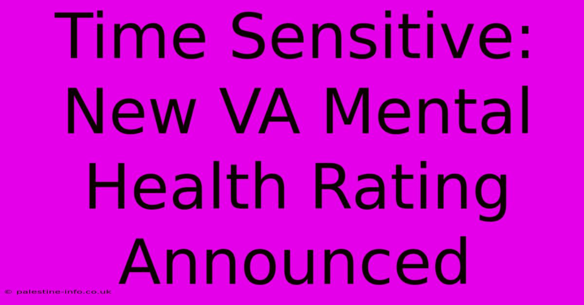 Time Sensitive:  New VA Mental Health Rating Announced