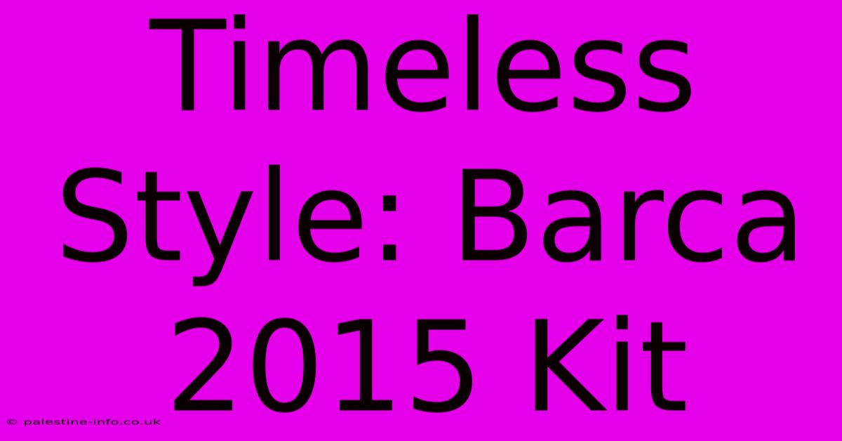 Timeless Style: Barca 2015 Kit