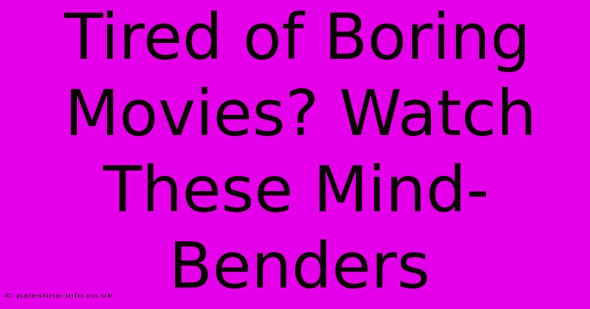 Tired Of Boring Movies? Watch These Mind-Benders