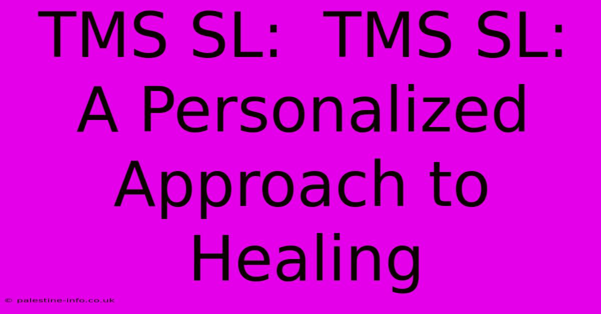 TMS SL:  TMS SL: A Personalized Approach To Healing