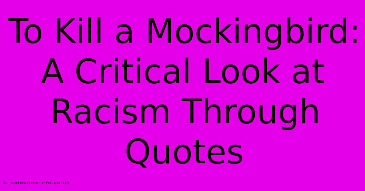 To Kill A Mockingbird:  A Critical Look At Racism Through Quotes