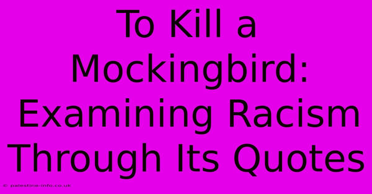 To Kill A Mockingbird:  Examining Racism Through Its Quotes