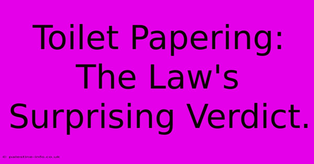 Toilet Papering:  The Law's Surprising Verdict.