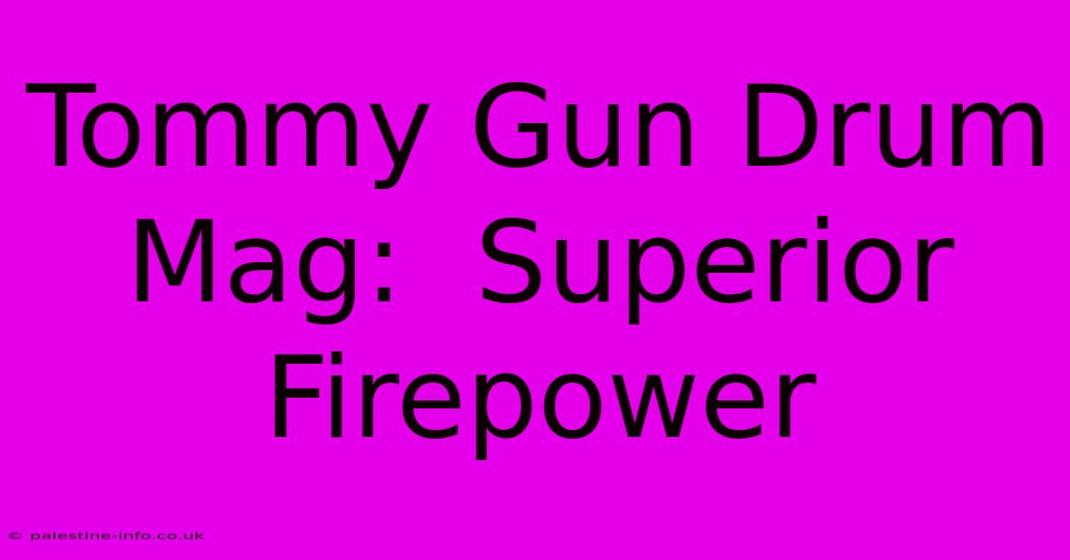 Tommy Gun Drum Mag:  Superior Firepower