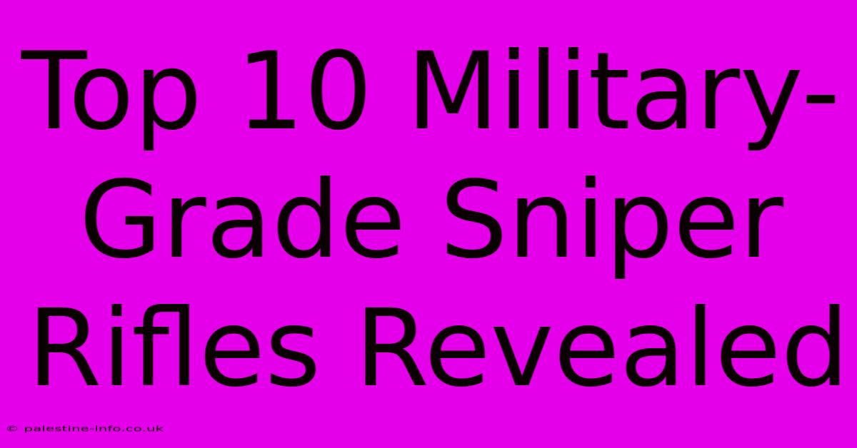 Top 10 Military-Grade Sniper Rifles Revealed