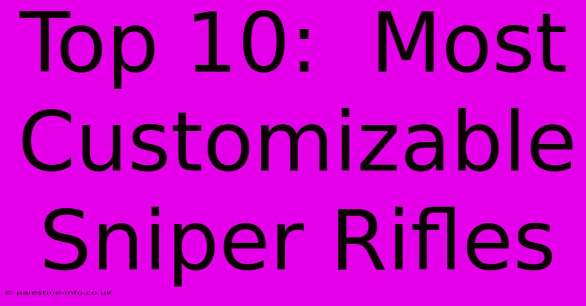 Top 10:  Most Customizable Sniper Rifles