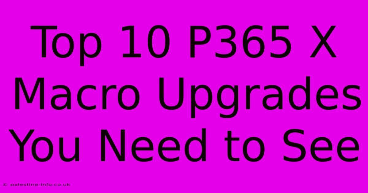 Top 10 P365 X Macro Upgrades You Need To See