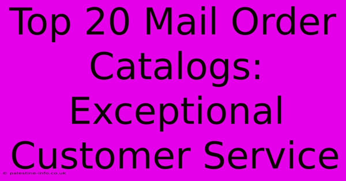 Top 20 Mail Order Catalogs:  Exceptional Customer Service