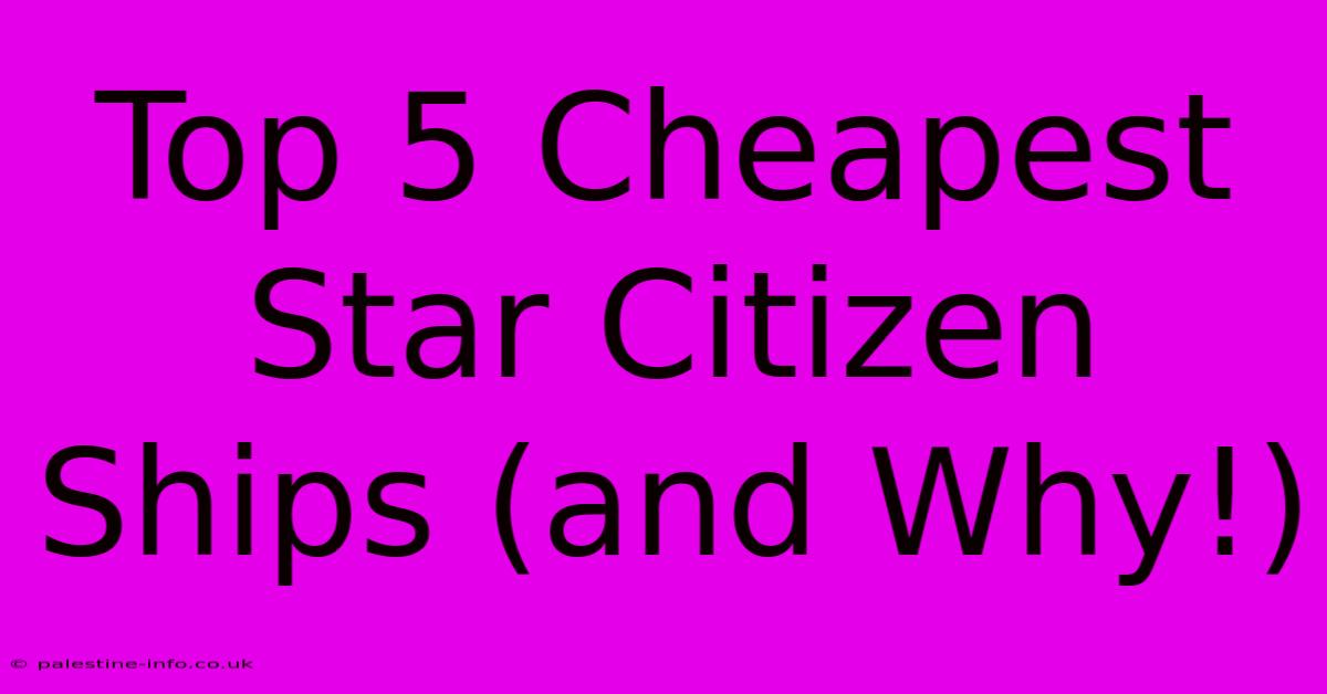 Top 5 Cheapest Star Citizen Ships (and Why!)