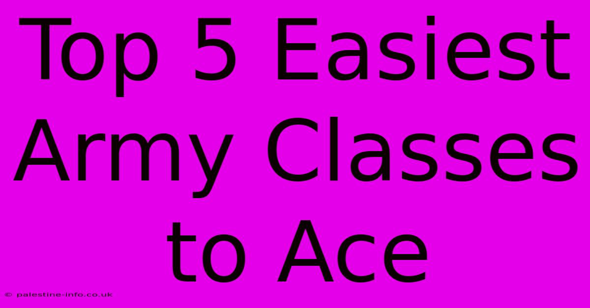 Top 5 Easiest Army Classes To Ace