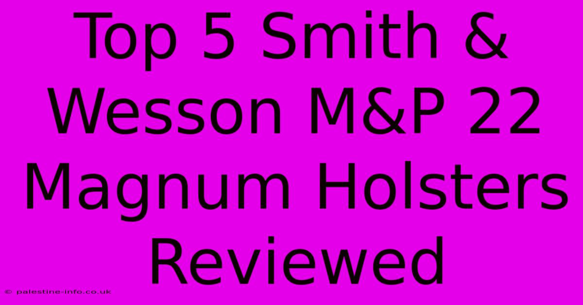 Top 5 Smith & Wesson M&P 22 Magnum Holsters Reviewed