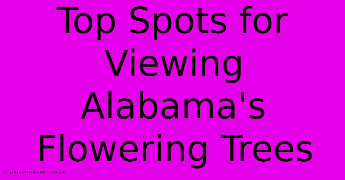 Top Spots For Viewing Alabama's Flowering Trees