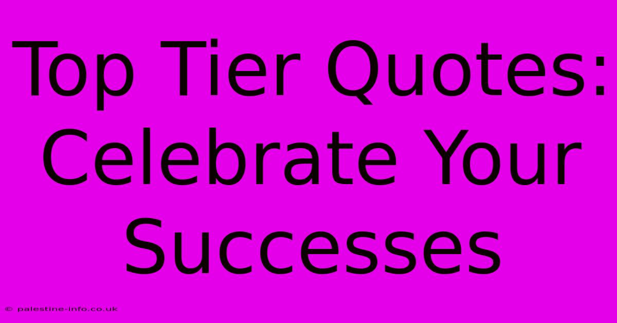 Top Tier Quotes:  Celebrate Your Successes