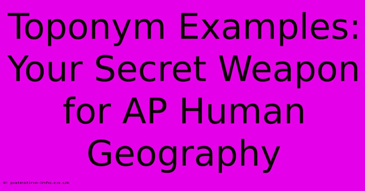 Toponym Examples:  Your Secret Weapon For AP Human Geography