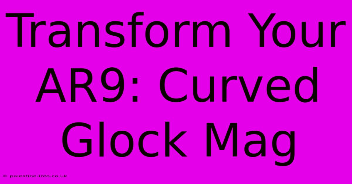 Transform Your AR9: Curved Glock Mag