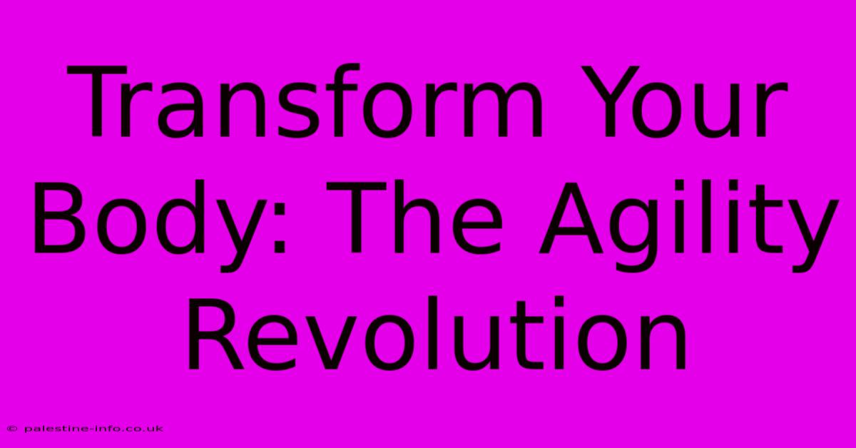 Transform Your Body: The Agility Revolution