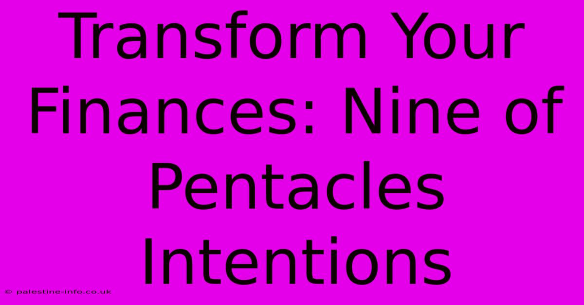 Transform Your Finances: Nine Of Pentacles Intentions