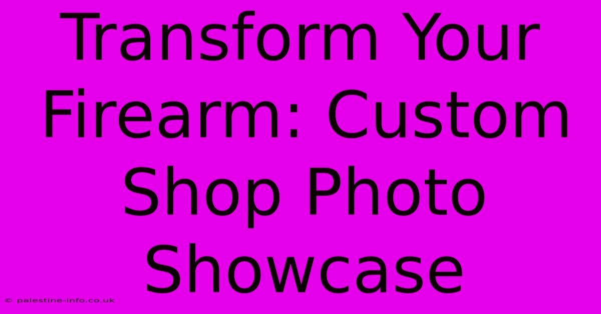 Transform Your Firearm: Custom Shop Photo Showcase