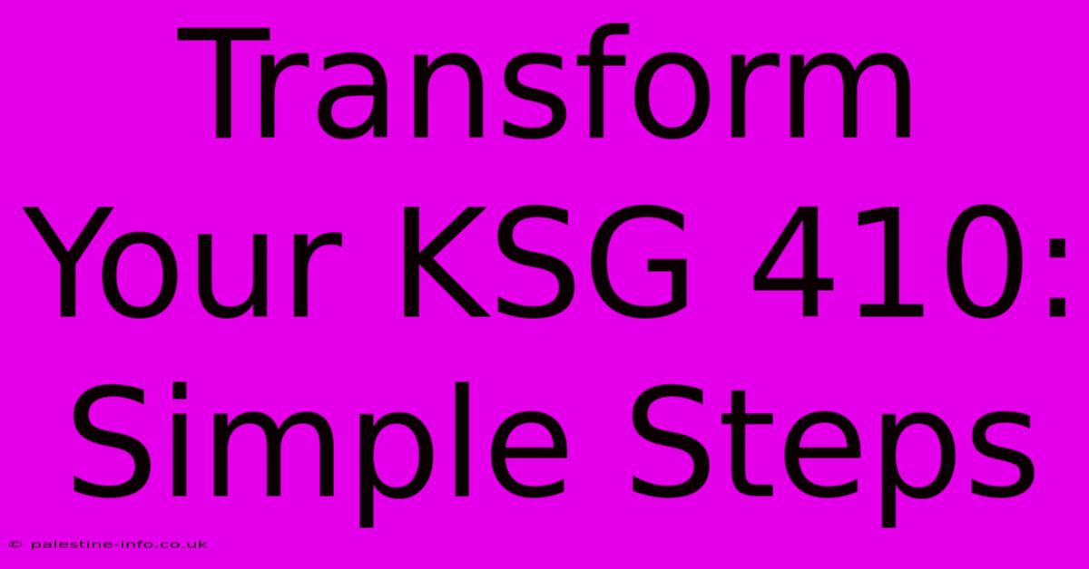 Transform Your KSG 410: Simple Steps