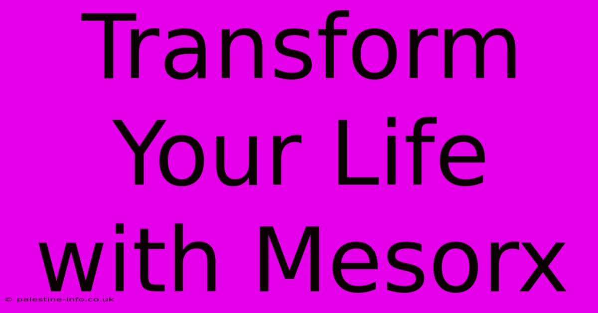 Transform Your Life With Mesorx