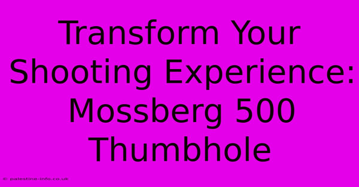 Transform Your Shooting Experience: Mossberg 500 Thumbhole