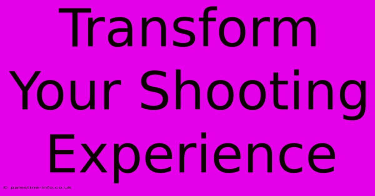 Transform Your Shooting Experience