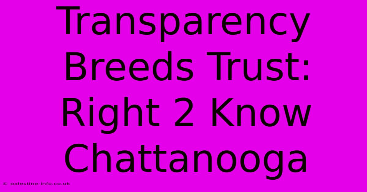 Transparency Breeds Trust: Right 2 Know Chattanooga