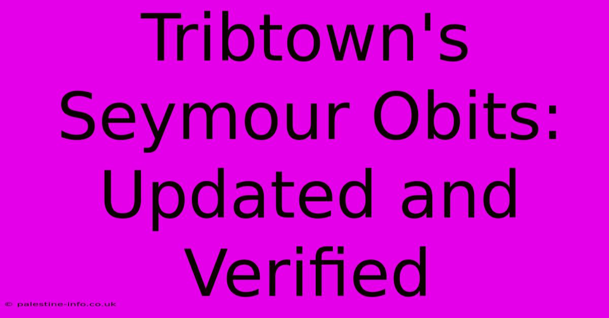 Tribtown's Seymour Obits:  Updated And Verified