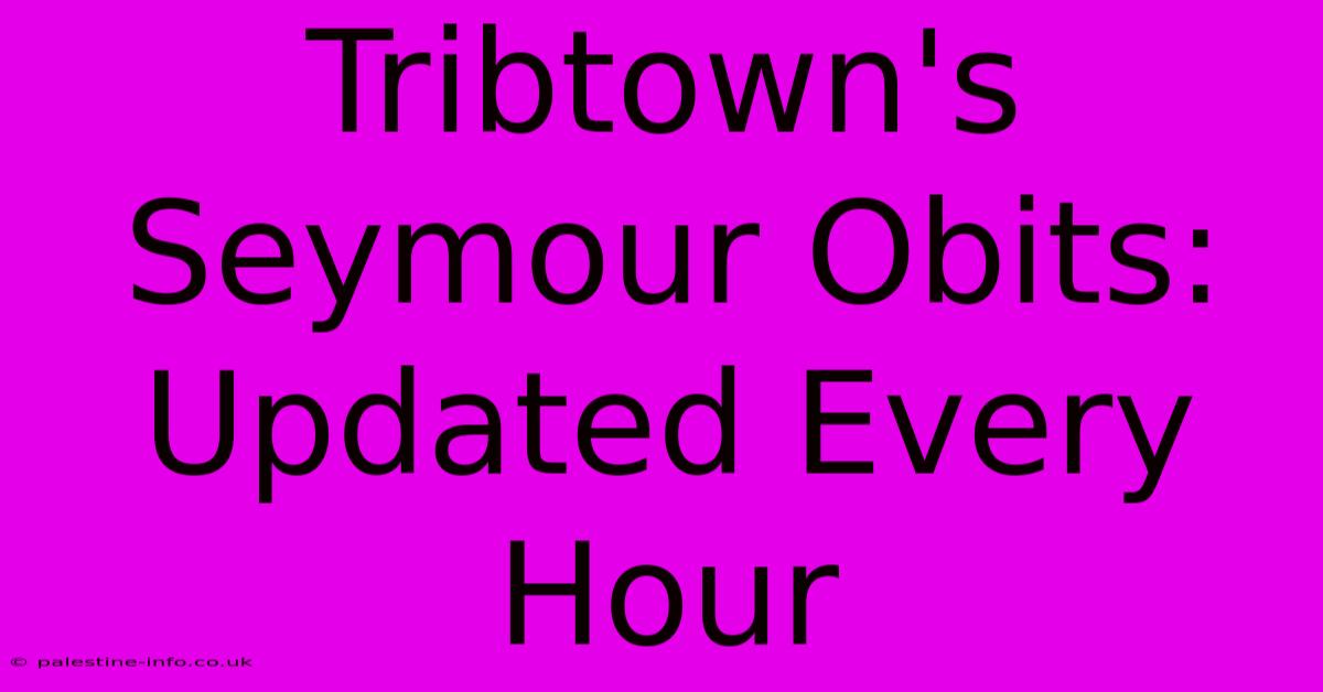 Tribtown's Seymour Obits:  Updated Every Hour