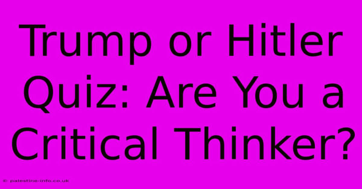 Trump Or Hitler Quiz: Are You A Critical Thinker?