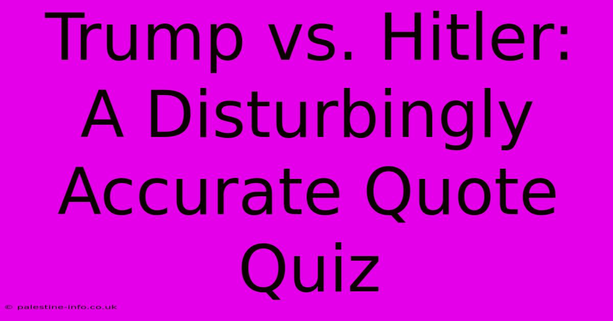 Trump Vs. Hitler: A Disturbingly Accurate Quote Quiz