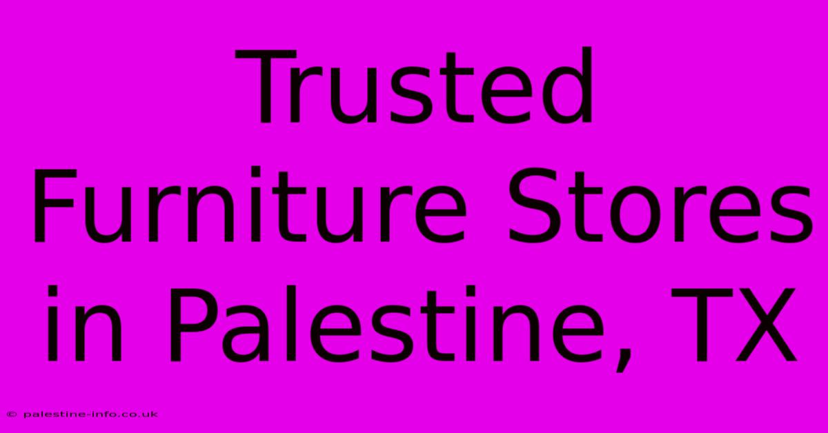 Trusted Furniture Stores In Palestine, TX