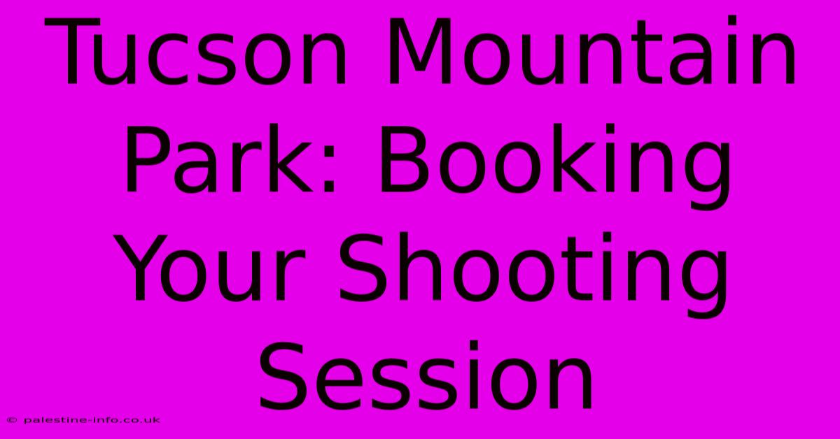 Tucson Mountain Park: Booking Your Shooting Session