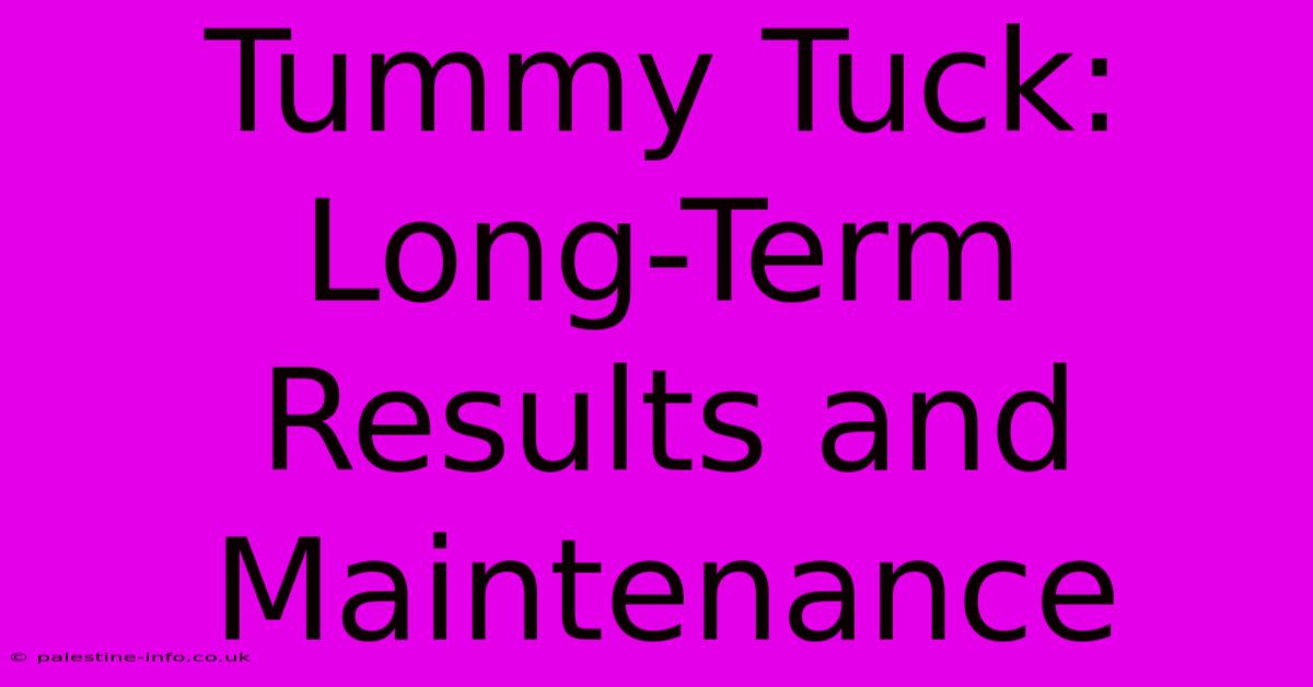 Tummy Tuck: Long-Term Results And Maintenance