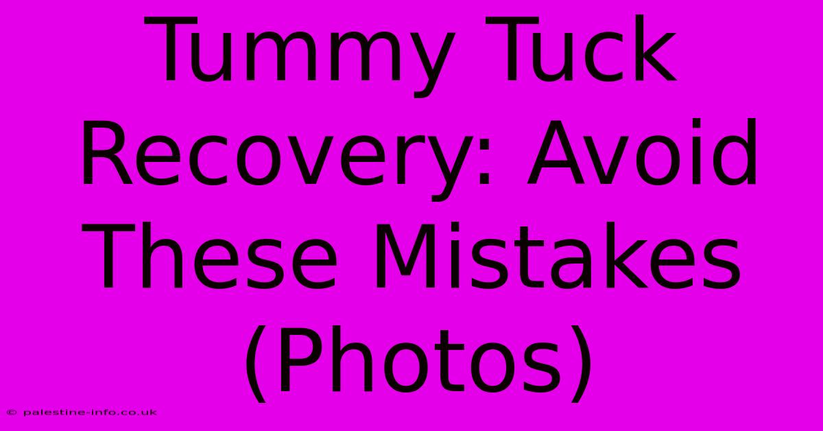 Tummy Tuck Recovery: Avoid These Mistakes (Photos)