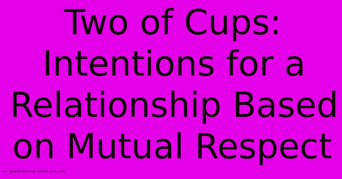 Two Of Cups:  Intentions For A Relationship Based On Mutual Respect