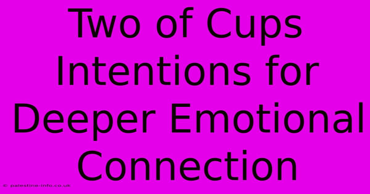 Two Of Cups Intentions For Deeper Emotional Connection