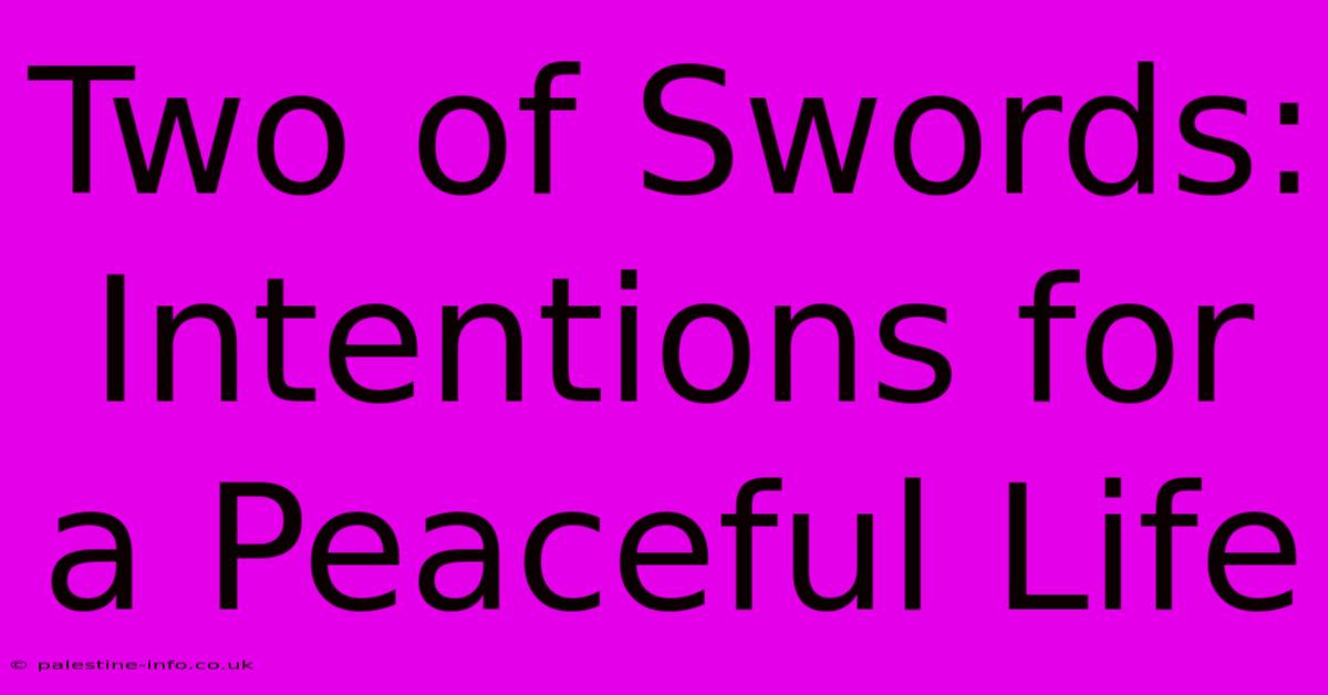 Two Of Swords: Intentions For A Peaceful Life