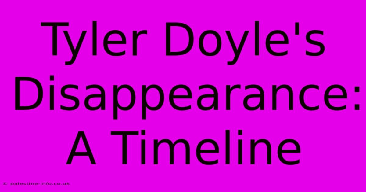 Tyler Doyle's Disappearance: A Timeline