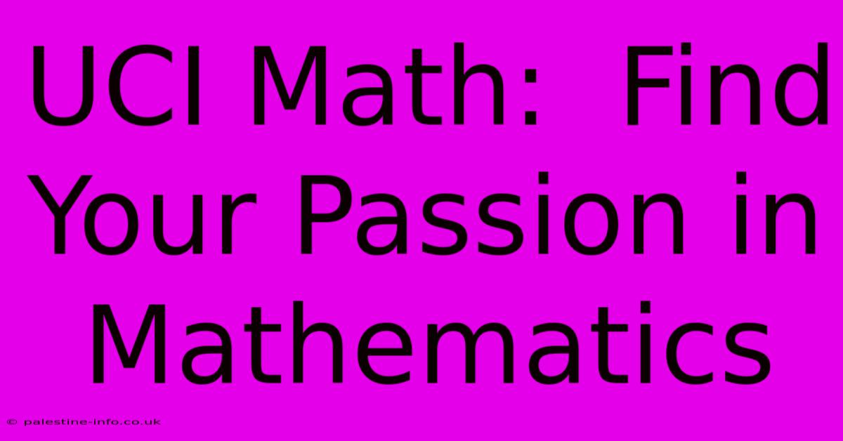 UCI Math:  Find Your Passion In Mathematics