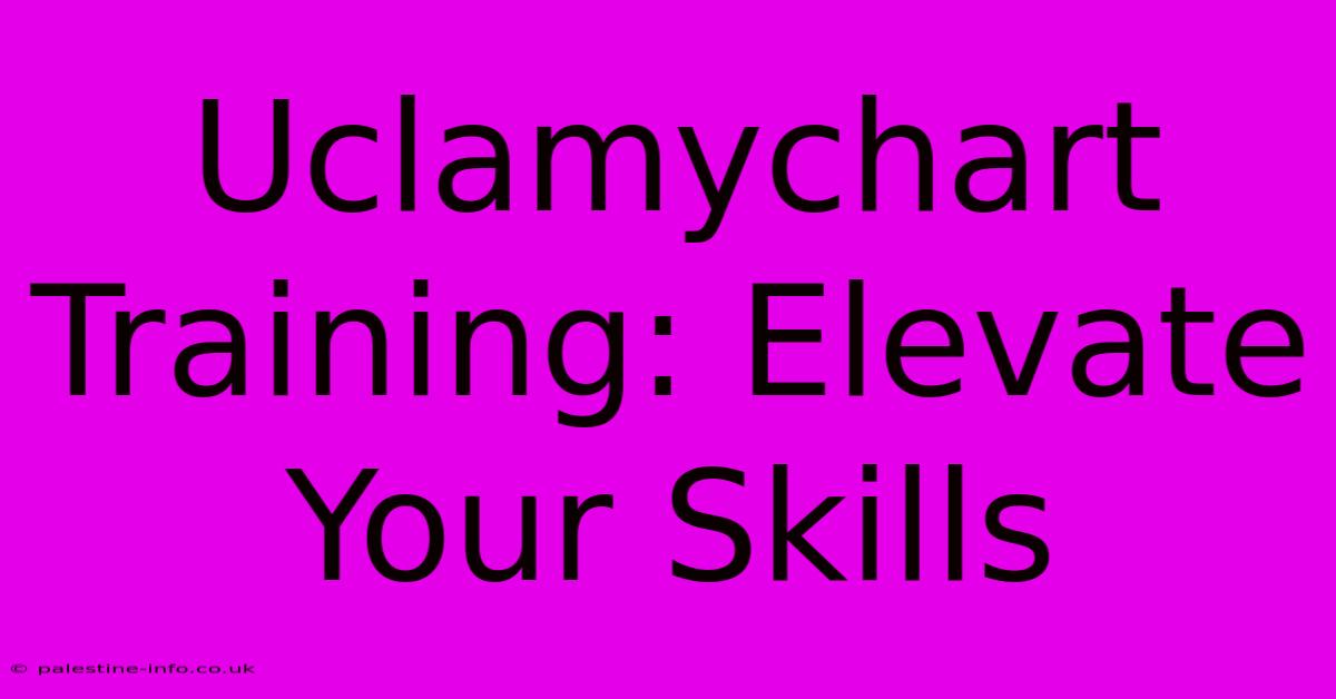 Uclamychart Training: Elevate Your Skills