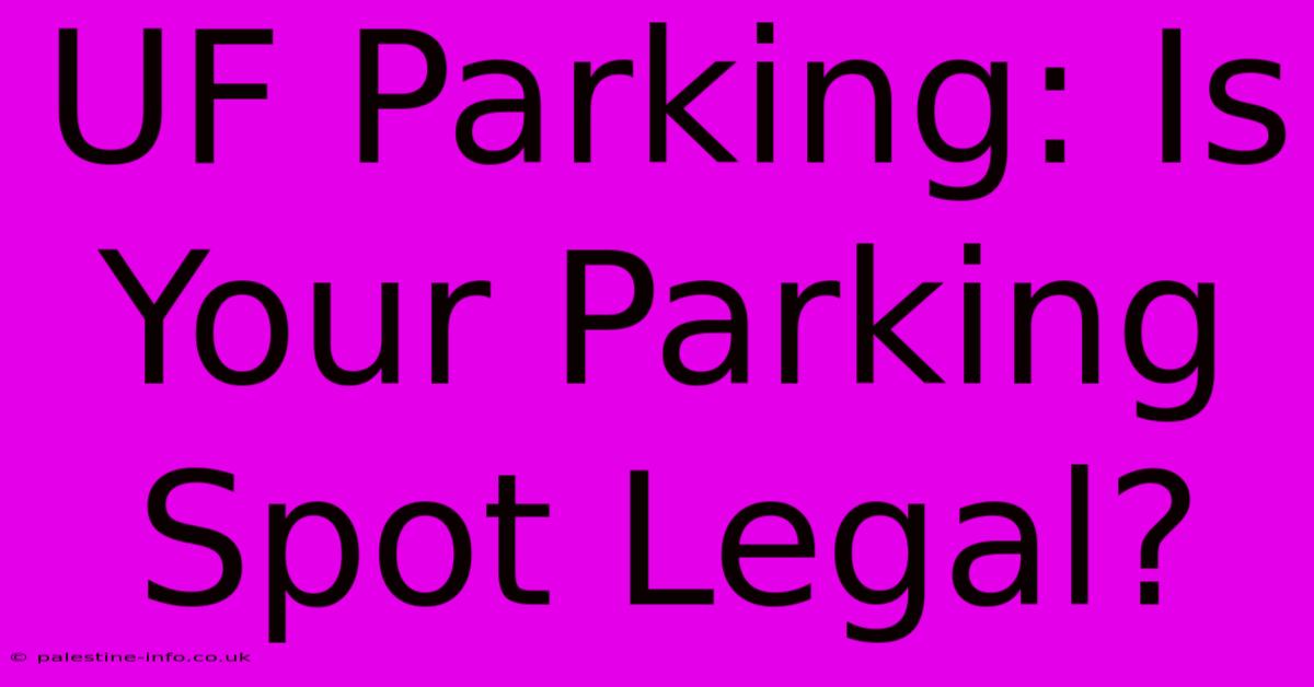 UF Parking: Is Your Parking Spot Legal?