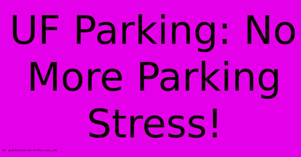 UF Parking: No More Parking Stress!